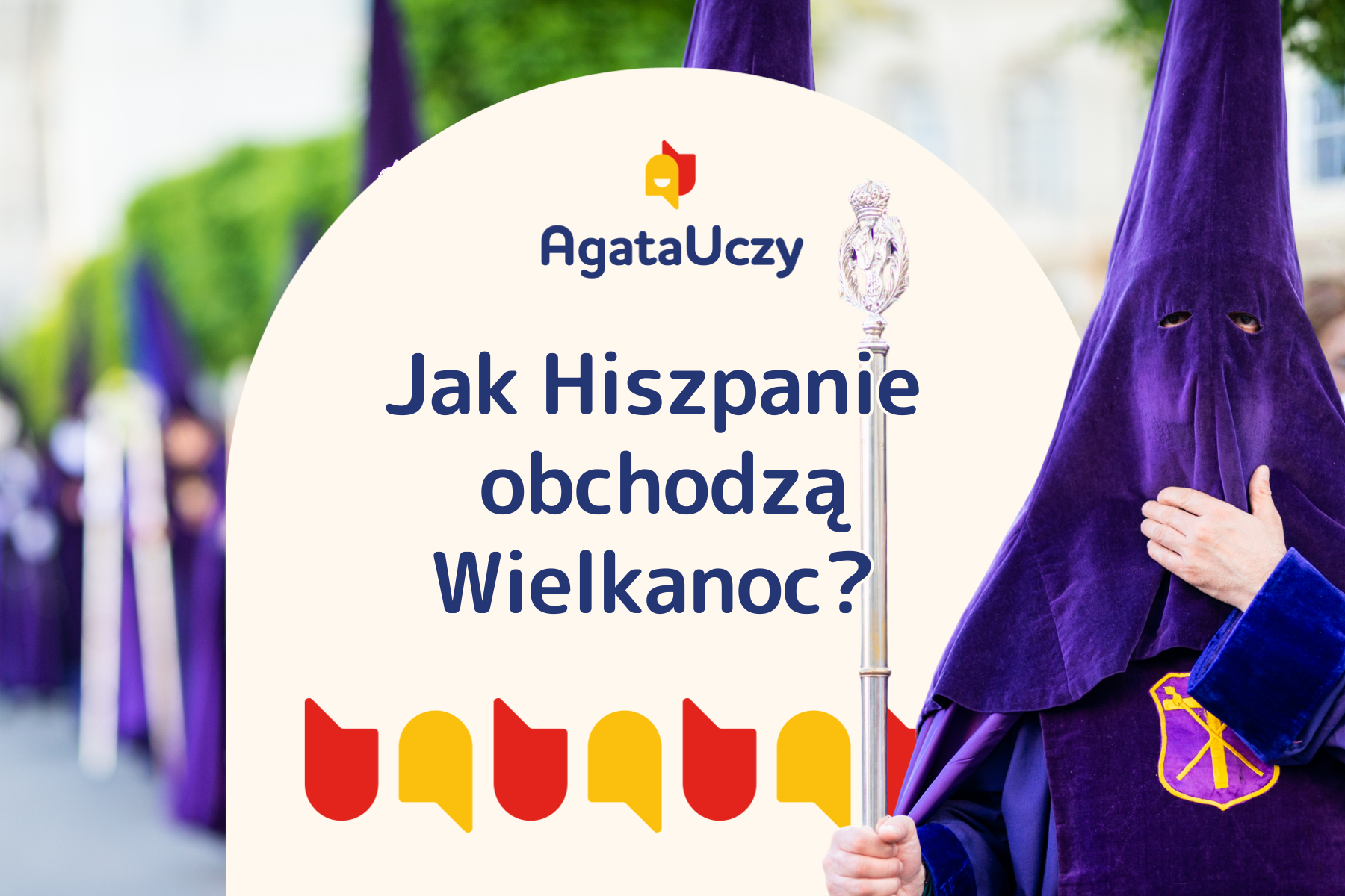 Agata Uczy - Wielkanoc w Hiszpanii – zwyczaje i ciekawostki