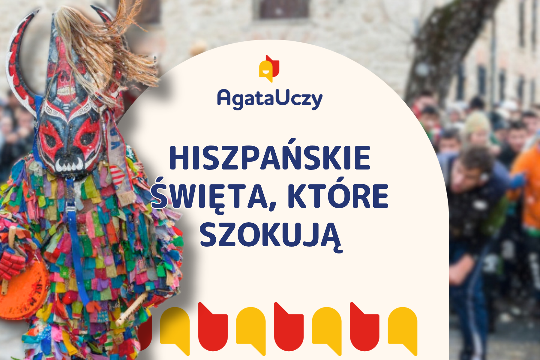Agata Uczy - Najdziwniejsze święta w Hiszpanii – 12 fiest, w które trudno uwierzyć